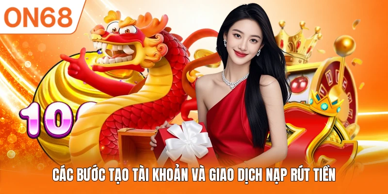 Các bước tạo tài khoản và giao dịch nạp rút tiền 