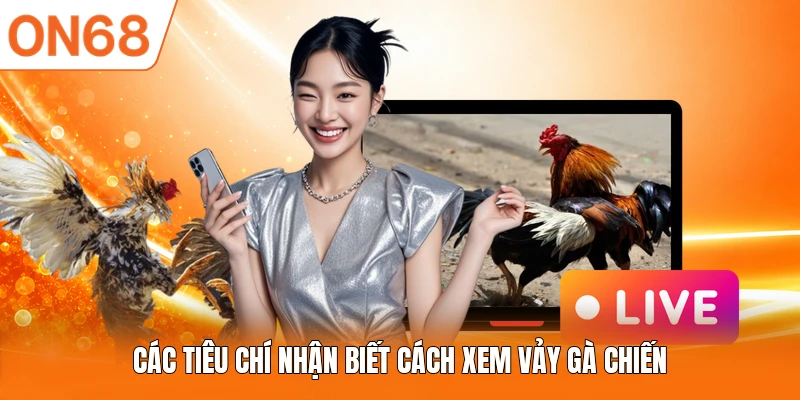 Các tiêu chí nhận biết cách xem vảy gà chiến 