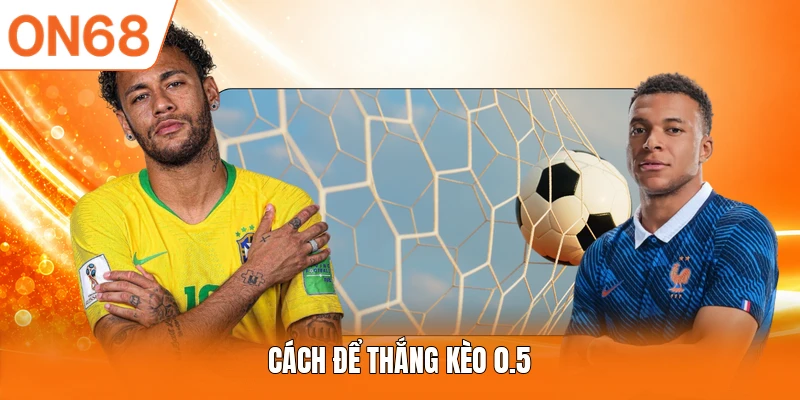 Cách để thắng kèo 0.5