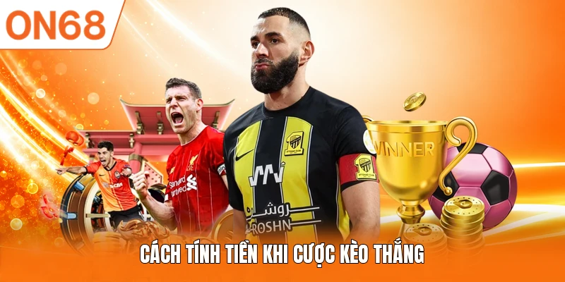 Cách tính tiền khi cược kèo thắng