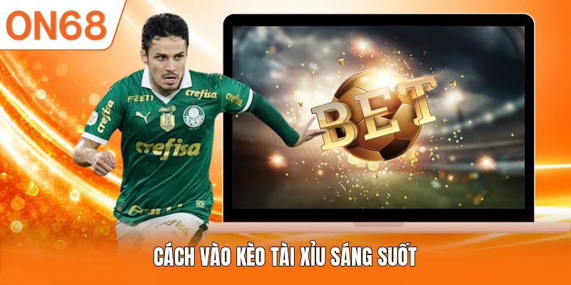 Cách vào kèo tài xỉu sáng suốt