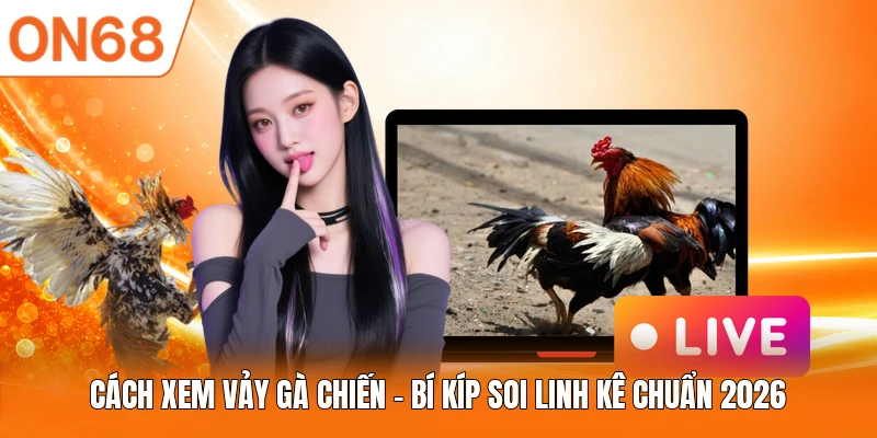 Cách Xem Vảy Gà Chiến