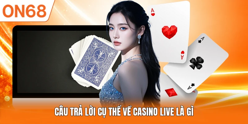 Câu trả lời cụ thể về Casino live là gì