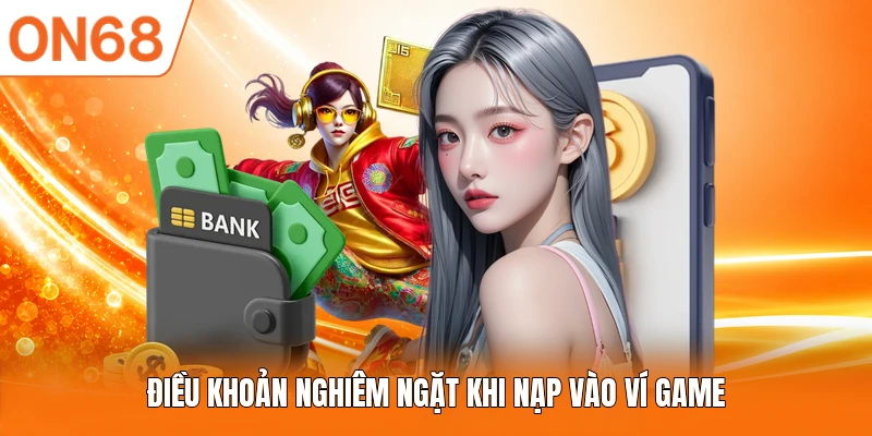 Điều khoản nghiêm ngặt khi nạp vào ví game