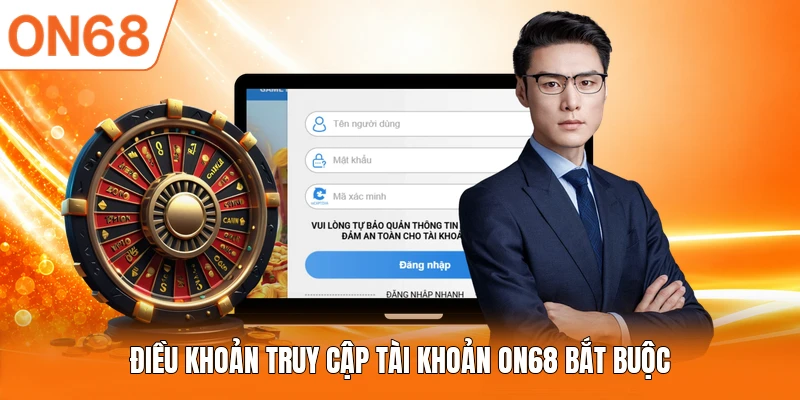 Điều khoản truy cập tài khoản ON68 bắt buộc