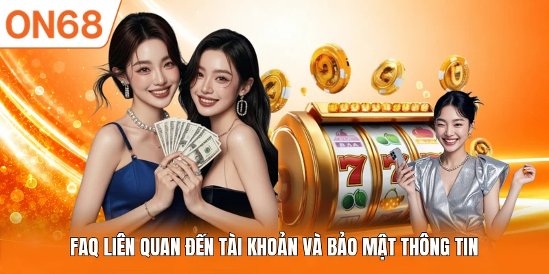 FAQ liên quan đến tài khoản và bảo mật thông tin