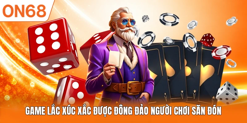 Game lắc xúc xắc được đông đảo người chơi săn đón