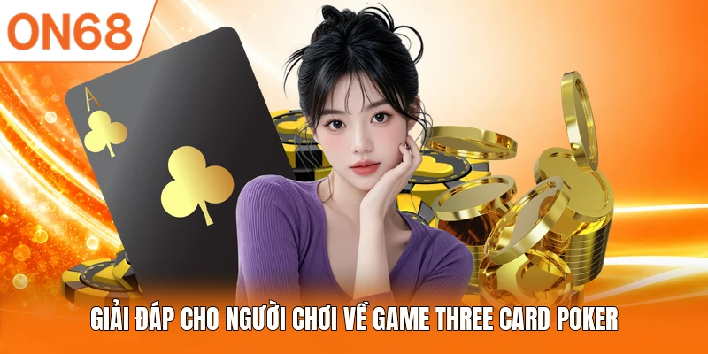 Giải đáp cho người chơi về game Three Card Poker