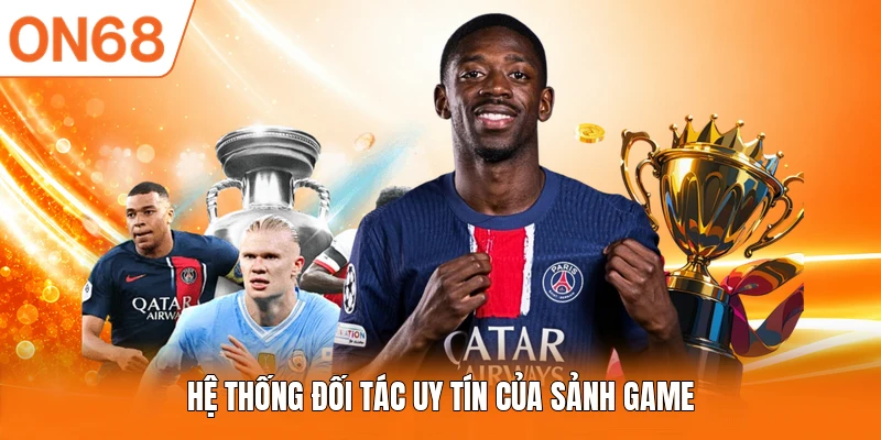 Hệ thống đối tác uy tín của sảnh game