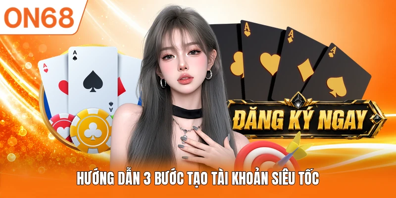 Hướng dẫn 3 bước tạo tài khoản siêu tốc