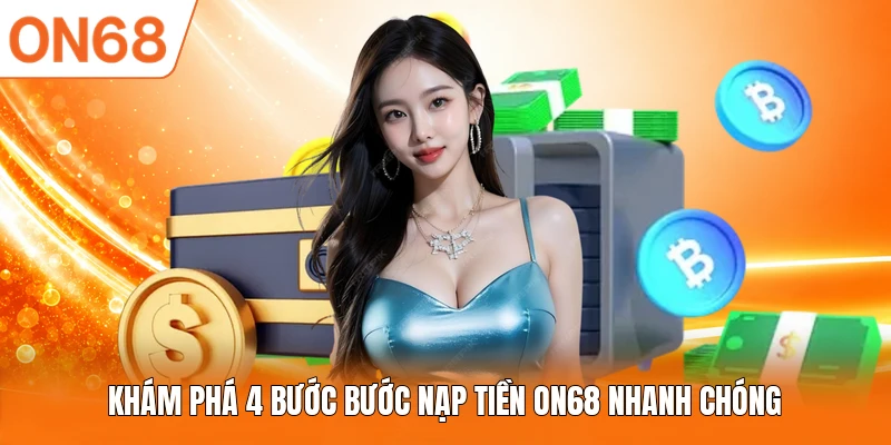 Khám phá 4 bước bước nạp tiền ON68 nhanh chóng