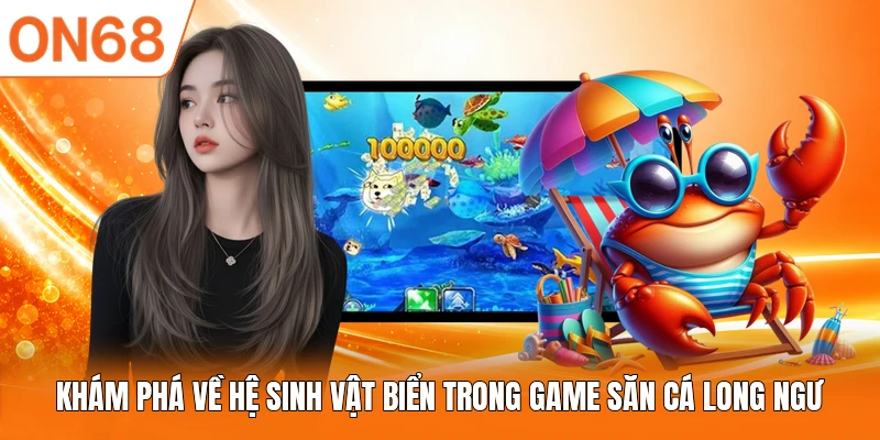 Khám phá về hệ sinh vật biển trong game săn cá Long Ngư