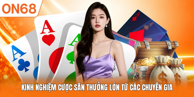 Kinh nghiệm cược săn thưởng lớn từ các chuyên gia