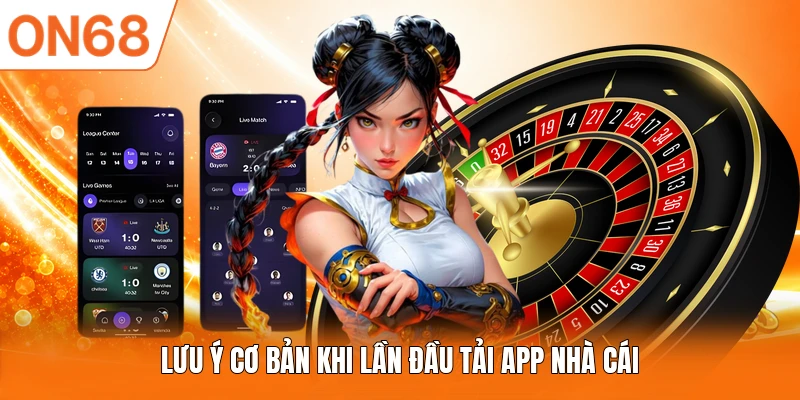 Lưu ý cơ bản khi lần đầu tải app nhà cái
