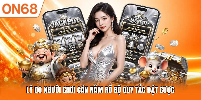 Lý do người chơi cần nắm rõ bộ quy tắc đặt cược