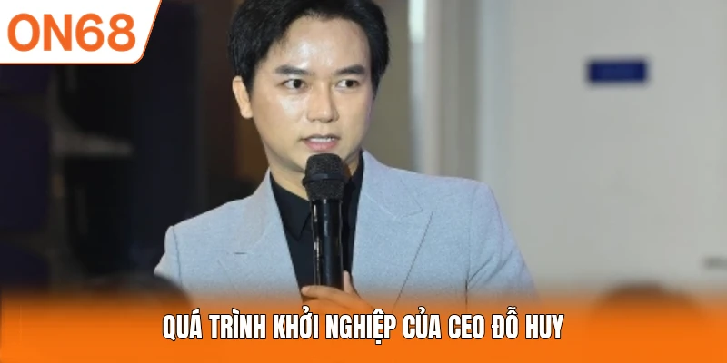 Quá trình khởi nghiệp của CEO Đỗ Huy