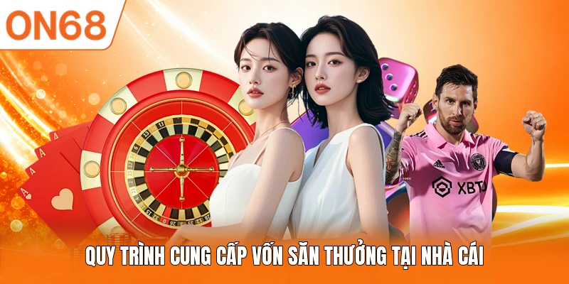 Quy trình cung cấp vốn săn thưởng tại nhà cái