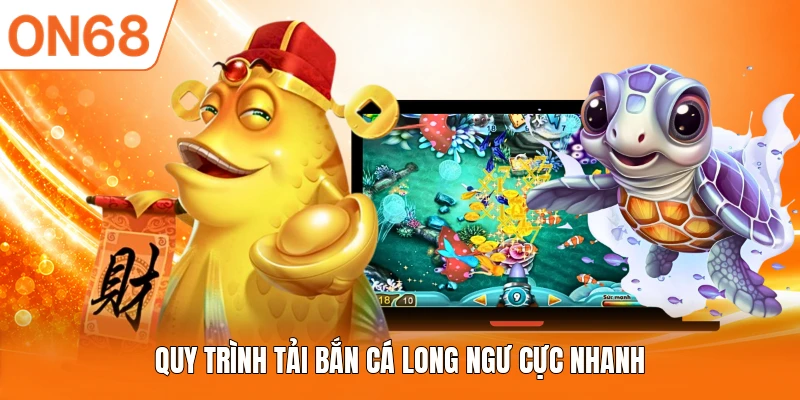 Quy trình tải bắn cá Long Ngư cực nhanh