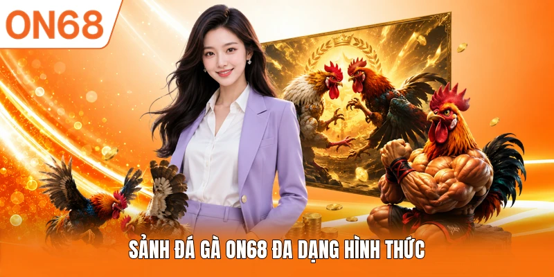 Sảnh đá gà ON68 đa dạng hình thức