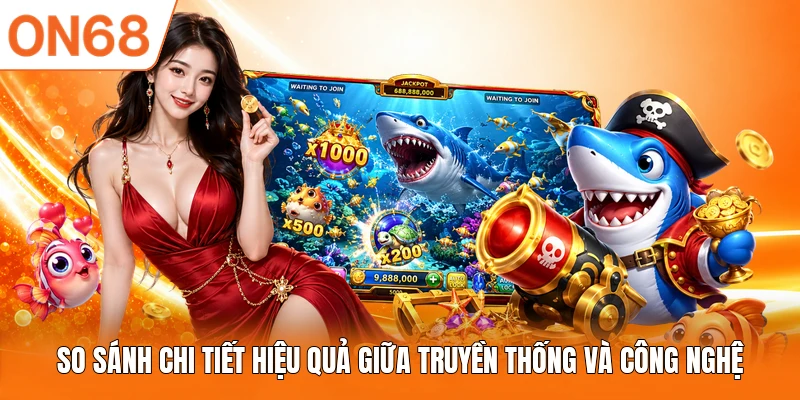 So sánh chi tiết hiệu quả giữa truyền thống và công nghệ