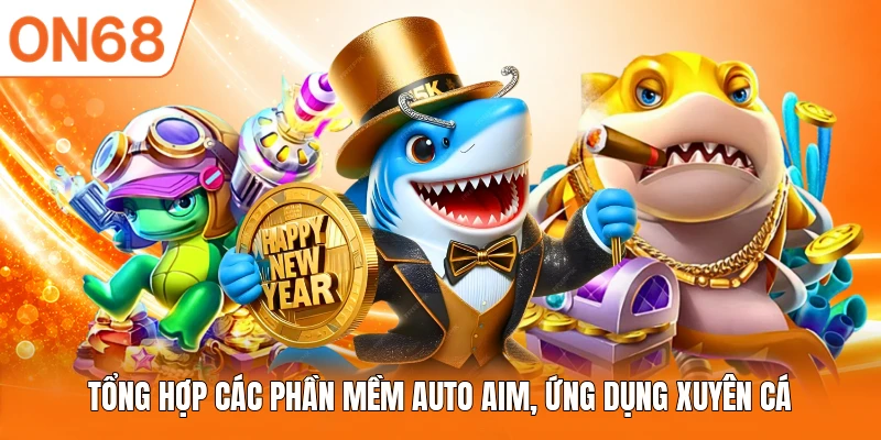 Tổng hợp các phần mềm Auto Aim, ứng dụng xuyên cá