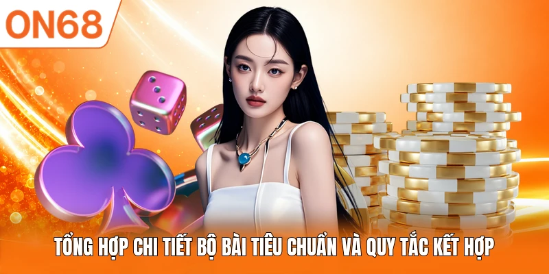 Tổng hợp chi tiết bộ bài tiêu chuẩn và quy tắc kết hợp